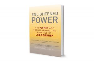 Enlightened Power: How Women are Transforming the Practice of Leadership